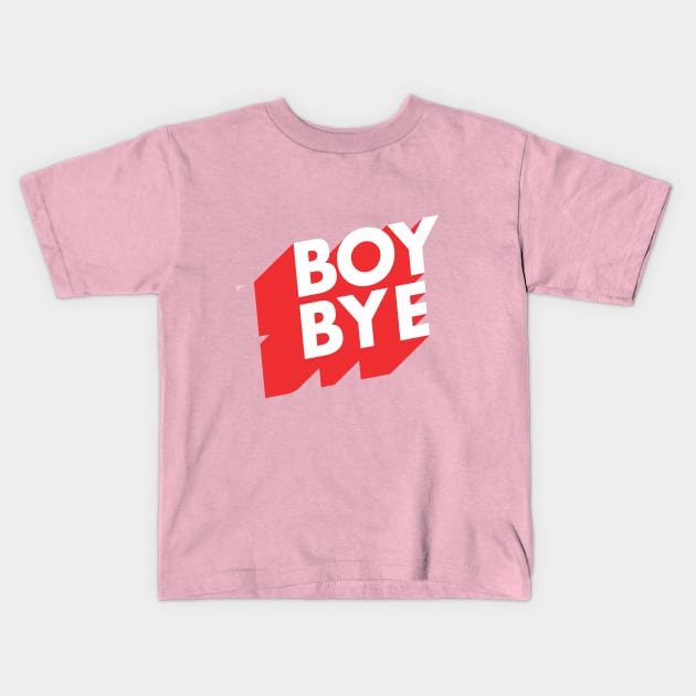 Boy Bye Kids T-Shirt by MotivatedType